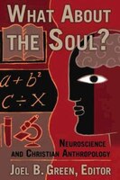 What About the Soul?: Neuroscience And Christian Anthropology