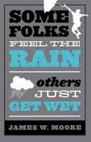 Some Folks Feel The Rain...others Just Get Wet: SOME FOLKS FEEL THE RAIN