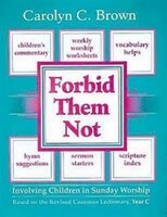 Forbid Them Not Year C: FORBID THEM NOT