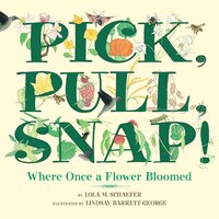 Pick, Pull, Snap!: Where Once a Flower Bloomed
