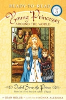 Isabel Saves the Prince: Based on a True Story of Isabel I of Spain