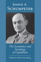 Joseph A. Schumpeter: The Economics and Sociology of Capitalism