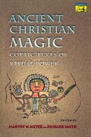 Ancient Christian Magic: Coptic Texts of Ritual Power