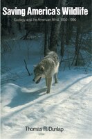 Saving America's Wildlife: Ecology and the American Mind, 1850-1990