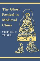 The Ghost Festival In Medieval China: Ghost Festival In Medieval Chi