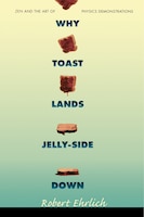Why Toast Lands Jelly-Side Down: Zen and the Art of Physics Demonstrations
