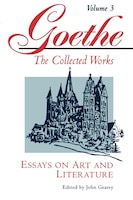 Goethe, Volume 3: Essays on Art and Literature