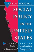 Social Policy in the United States: Future Possibilities in Historical Perspective