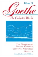 Goethe, Volume 11: The Sorrows of Young Werther--Elective Affinities--Novella