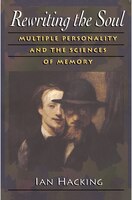 Rewriting the Soul: Multiple Personality and the Sciences of Memory