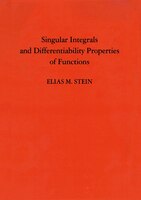 Singular Integrals and Differentiability Properties of Functions (PMS-30), Volume 30