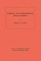 Normal Two-Dimensional Singularities. (AM-71), Volume 71: Normal 2-dimensional Singulari