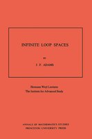 Infinite Loop Spaces (AM-90), Volume 90: Hermann Weyl Lectures, The Institute for Advanced Study. (AM-90)