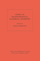 Topics in Transcendental Algebraic Geometry. (AM-106), Volume 106: Topics In Transcendental Algeb