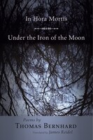 In Hora Mortis / Under the Iron of the Moon: Poems