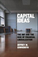 Capital Ideas: The IMF and the Rise of Financial Liberalization