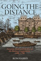 Going The Distance: Eurasian Trade And The Rise Of The Business Corporation, 1400-1700