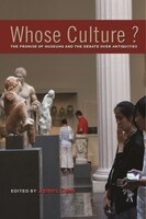 Whose Culture?: The Promise of Museums and the Debate Over Antiquities