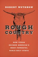 Rough Country: How Texas Became America's Most Powerful Bible-belt State