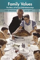 Family Values: The Ethics of Parent-Child Relationships