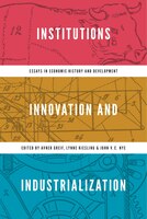 Institutions, Innovation, And Industrialization: Essays In Economic History And Development