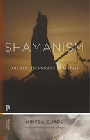Shamanism: Archaic Techniques Of Ecstasy