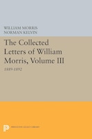 The Collected Letters of William Morris, Volume III: 1889-1892