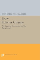 How Policies Change: The Japanese Government and the Aging Society