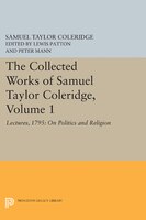 The Collected Works of Samuel Taylor Coleridge, Volume 1: Lectures, 1795: On Politics and Religion