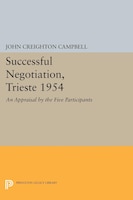 Successful Negotiation, Trieste 1954: An Appraisal by the Five Participants