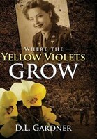 Where the Yellow Violets Grow: A WWII sweet romance