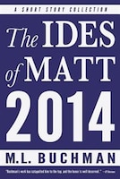 The Ides of Matt - 2014 M. L. Buchman Author