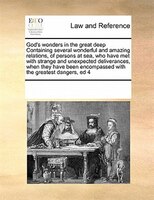 God's Wonders In The Great Deep Containing Several Wonderful And Amazing Relations,  Of Persons At Sea, Who Have Met With Strange