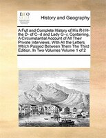 A Full And Complete History Of His R-l H- The D- Of C--d And Lady G--r, Containing, A Circumstantial Account Of All Their Private