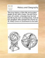 The True History Of The Life And Sudden Death Of Old John Overs, The Rich Ferry-man Of London, Shewing How He Lost His Life By His