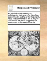 An Epistle From The Meeting For Sufferings, By Their Order, The 17th Of The Second Month, And 1st Of The Third Month, 1696. To Suc