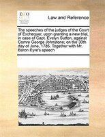 The Speeches Of The Judges Of The Court Of Exchequer, Upon Granting A New Trial, In Case Of Capt. Evelyn Sutton, Against Comre Geo