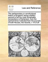 The Parliamentary Or Constitutional History Of England: Being A Faithful Account Of All The Most Remarkable Transactions In Parlia