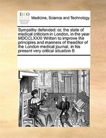 Sympathy Defended: Or, The State Of Medical Criticism In London, In The Year Mdcclxxxi Written To Improve The Principl