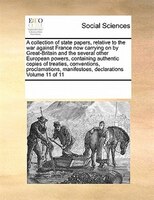 A Collection Of State Papers, Relative To The War Against France Now Carrying On By Great-britain And The Several Other European P