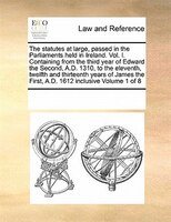 The Statutes At Large, Passed In The Parliaments Held In Ireland. Vol. I. Containing From The Third Year Of Edward The Second, A.d