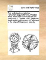 Acts And Statutes, Made In A Parliament Begun At Dublin, October, 1769, And Further Continued Until The Twelfth Day Of October, 17