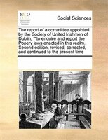 The Report Of A Committee Appointed By The Society Of United Irishmen Of Dublin, ""to Enquire And Report The Popery Laws Enacted I