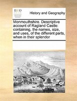 Monmouthshire. Descriptive Account Of Ragland Castle: Containing, The Names, Size, And Uses, Of The Different Parts, When In Their
