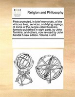 Piety Promoted, In Brief Memorials, Of The Virtuous Lives, Services, And Dying Sayings, Of Some Of The People Called Quakers, Form