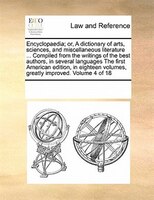 Encyclopaedia; Or, A Dictionary Of Arts, Sciences, And Miscellaneous Literature ... Compiled From The Writings Of The Best Authors