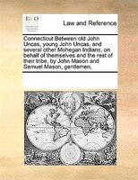 Connecticut Between Old John Uncas, Young John Uncas, And Several Other Mohegan Indians, On Behalf Of Themselves And The Rest Of T