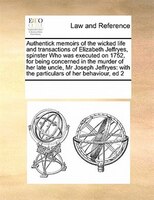 Authentick Memoirs Of The Wicked Life And Transactions Of Elizabeth Jeffryes, Spinster Who Was Executed On 1752,  For Being Concer