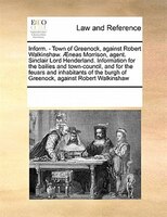 Inform. - Town Of Greenock, Against Robert Walkinshaw. AEneas Morrison, Agent. Sinclair Lord Henderland. Information For The Baili