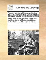 Atys: Or, A Letter To Momus, On His Late Descent Among Mortals. Or Rather To The Mistaken, Illiberal Mort